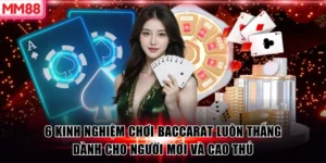 6 Kinh Nghiệm Chơi Baccarat Luôn Thắng Dành Cho Người Mới Và Cao Thủ