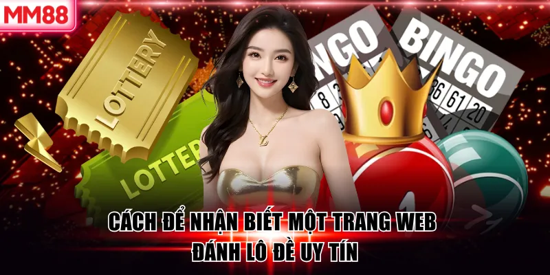 MM88 Review Top 10 Web đánh Lô Đề Trực Tuyến Uy Tín 2026 7 Cách để nhận biết một trang web đánh lô đề uy tín