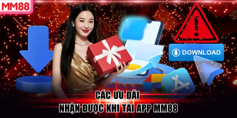 Các ưu đãi nhận được khi tải app MM88