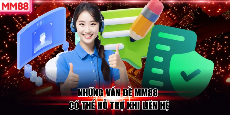 Liên Hệ MM88 – Hệ Thống Hỗ Trợ Khách Hàng Chuyên Nghiệp 24/7 8 Những vấn đề MM88 có thể hỗ trợ khi liên hệ